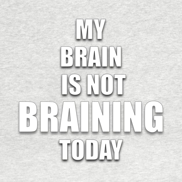 MY BRAIN IS NOT BRAINING TODAY by Ali Cat Originals